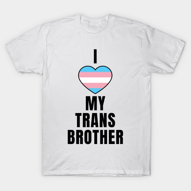 I Love My Trans Brother T-Shirt by QCult